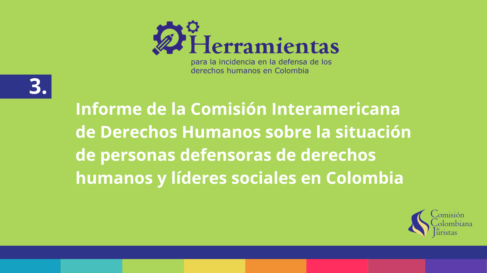 Cartilla 3: Informe de la Comisi�n Interamericana de Derechos Humanos sobre la situaci�n de personas defensoras de derechos humanos y l�deres sociales en Colombia 
